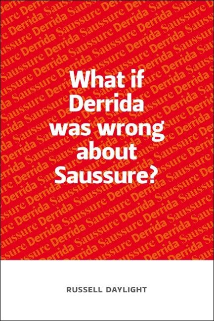 What if Derrida was wrong about Saussure? - Russell Daylight