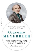 Cover-Bild zum Titel 'Giacomo Meyerbeer' von 'Sabine Henze-Döhring, Sieghart Döhring'