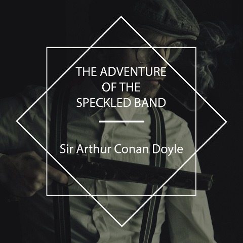 The Adventure of the Speckled Band - Arthur Conan Doyle