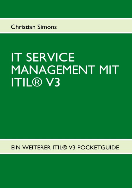 IT SERVICE MANAGEMENT MIT ITIL® V3 - Pocketguide - Christian Simons
