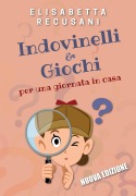Indovinelli & giochi per una giornata in casa - Elisabetta Recusani