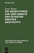 Cover-Bild zum Titel 'Die neuen Funde auf dem Gebiete der ältesten Kirchengeschichte' von 'Gustav Krüger'