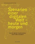 Szenarien einer digitalen Welt - heute und morgen - Thomas Klauß, Annika Mierke