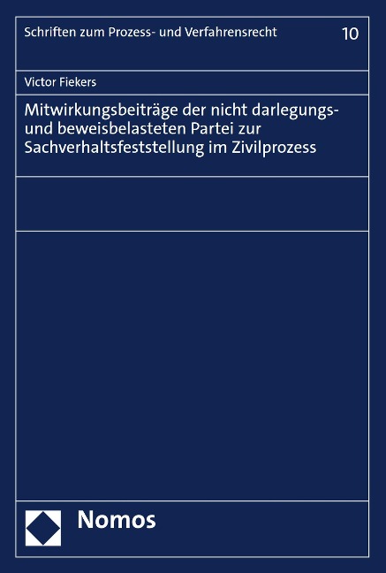 Mitwirkungsbeiträge der nicht darlegungs- und beweisbelasteten Partei zur Sachverhaltsfeststellung im Zivilprozess - Victor Fiekers