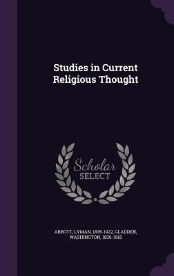 Studies in Current Religious Thought - Lyman Abbott, Washington Gladden