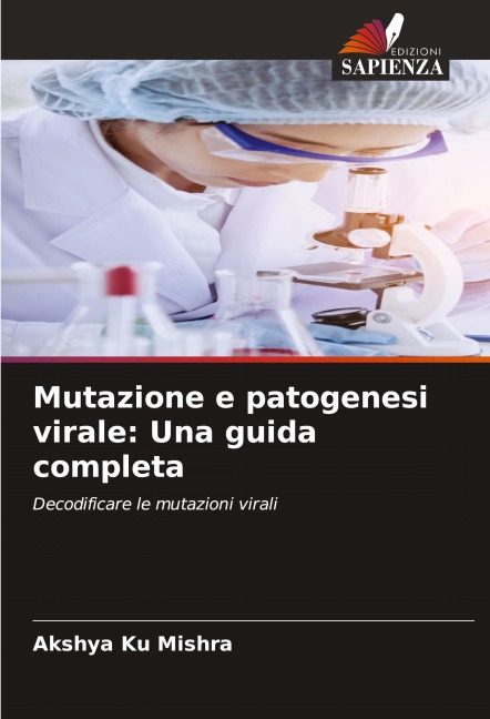 Mutazione e patogenesi virale: Una guida completa - Akshya Ku Mishra