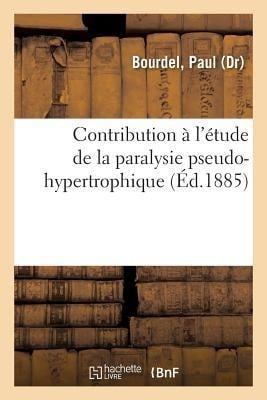 Contribution À l'Étude de la Paralysie Pseudo-Hypertrophique - Paul Bourdel