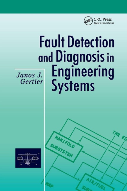 Fault Detection and Diagnosis in Engineering Systems - Janos Gertler