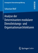 Cover-Bild zum Titel 'Analyse der Determinanten modularer Dienstleistungs- und Organisationsarchitekturen' von 'Sebastian Wolf'