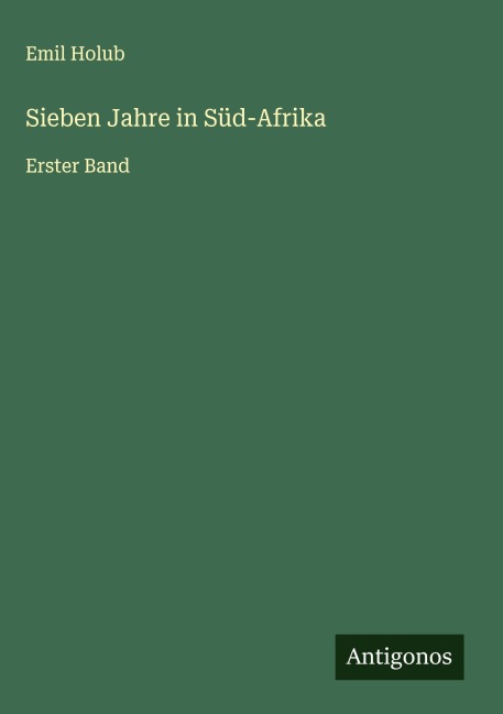 Sieben Jahre in Süd-Afrika - Emil Holub