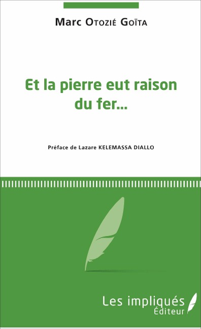 Et la pierre eut raison du fer... - Marc Otozié Goïta