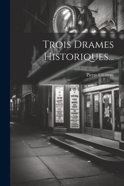 Trois Drames Historiques... - Pierre Clément