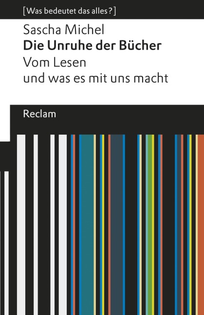 Die Unruhe der Bücher. Vom Lesen und was es mit uns macht - Sascha Michel