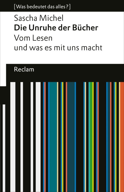 Die Unruhe der Bücher. Vom Lesen und was es mit uns macht - Sascha Michel