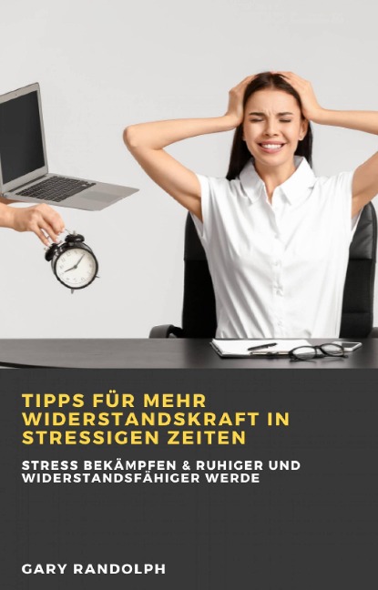 Tipps für mehr Widerstandskraft in stressigen Zeiten - Gary Randolph