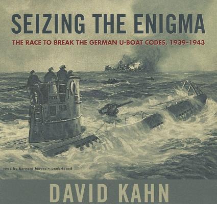 Seizing the Enigma: The Race to Break the German U-Boats Codes, 1939-1943 - David Kahn