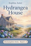 Cover-Bild zum Titel 'Hydrangea House - Die komplette Reihe (Band 1-3)' von 'Sophia Aster'