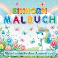 Mein Fantastisches Einhorn Malbuch - 50 kreative Ausmalvorlagen für Mädchen ab 4 Jahren! - S&L Inspirations Lounge