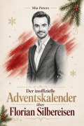 Cover-Bild zum Titel 'Der inoffizielle Adventskalender über Florian Silbereisen' von 'Mia Peters'
