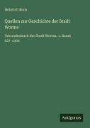 Cover-Bild zum Titel 'Quellen zur Geschichte der Stadt Worms' von 'Heinrich Boos'