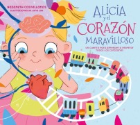 Cover-Bild zum Titel 'Alicia Y El Corazón Maravilloso: Un Cuento Para Aprender a Respetar Todos Los Corazones / Alicia and the Wonderful Heart' von 'Nazareth Castellanos'