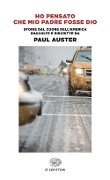 Cover-Bild zum Titel 'Ho pensato che mio padre fosse Dio. Storie dal cuore dell'America raccolte e riscritte da Paul Auster' von ''