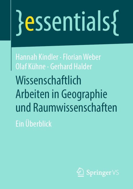 Wissenschaftlich Arbeiten in Geographie und Raumwissenschaften - Hannah Kindler, Gerhard Halder, Olaf Kühne, Florian Weber