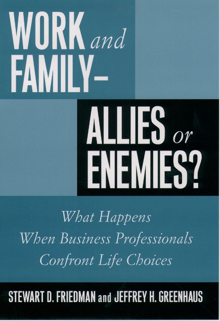 Work and Family--Allies or Enemies? - Stewart D. Friedman, Jeffrey H. Greenhaus