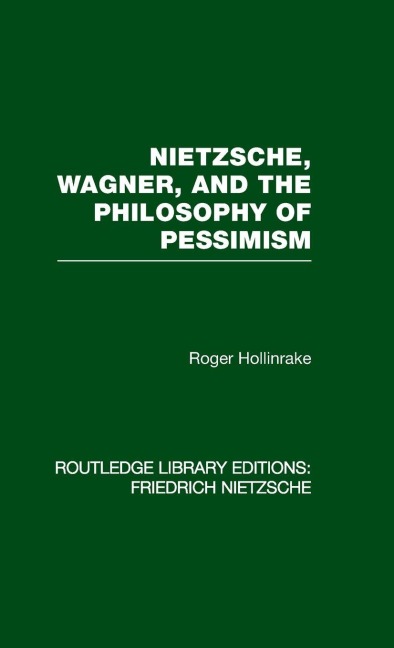 Nietzsche, Wagner and the Philosophy of Pessimism - Roger Hollinrake