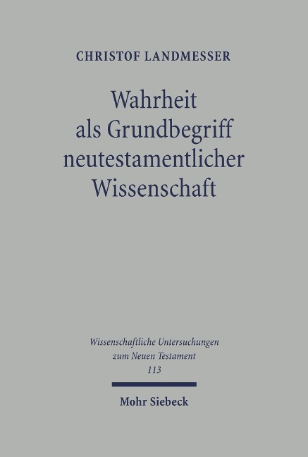 Wahrheit als Grundbegriff neutestamentlicher Wissenschaft - Christof Landmesser