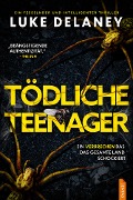 Cover-Bild zum Titel 'Tödliche Teenager' von 'Luke Delaney'