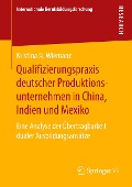 Qualifizierungspraxis deutscher Produktionsunternehmen in China, Indien und Mexiko - Kristina N. Wiemann