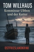 Cover-Bild zum Titel 'Kommissar Ubben und der Kutter: Ostfrieslandkrimi' von 'Tom Willhaus'