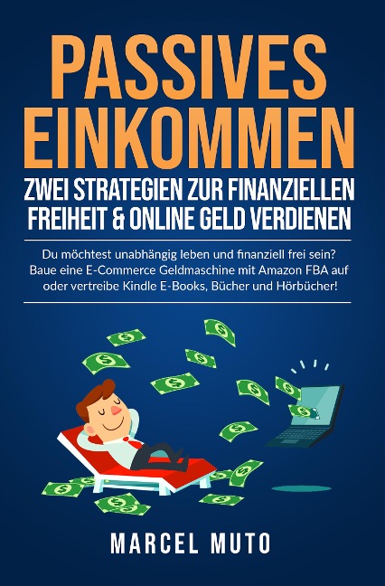 Passives Einkommen - Zwei Strategien zur Finanziellen Freiheit & Online Geld verdienen - Marcel Muto