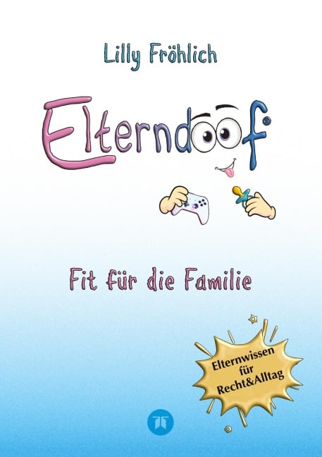 Elterndoof - Der ehrliche Erziehungsratgeber: Familienleben meistern, Kinder stärken, ADHS & Mobbing verstehen, Werte leben, mit Humor & Herz erziehen - Lilly Fröhlich