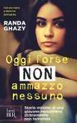 Cover-Bild zum Titel 'Oggi forse non ammazzo nessuno. Storie minime di una giovane musulmana stranamente non terrorista' von 'Randa Ghazy'