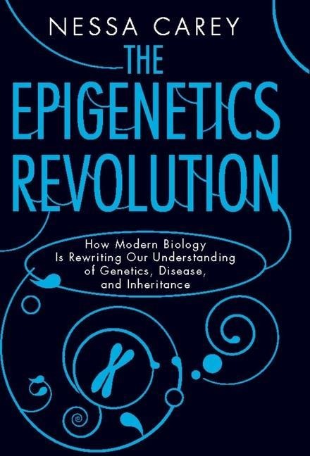 The Epigenetics Revolution - Nessa Carey