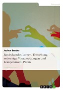 Cover-Bild zum Titel 'Entdeckendes Lernen - Entstehung, notwenige Voraussetzungen und Kompetenzen, Praxis' von 'Jochen Bender'