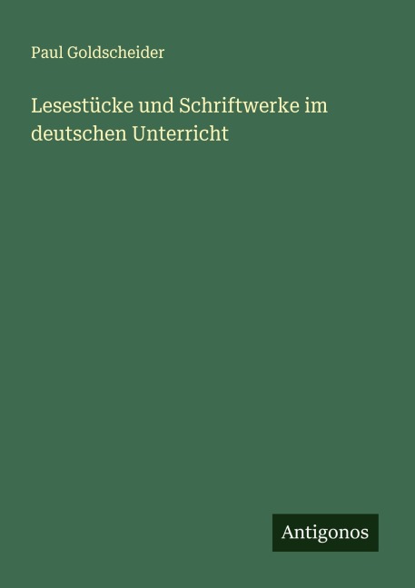 Lesestücke und Schriftwerke im deutschen Unterricht - Paul Goldscheider
