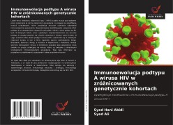 Cover-Bild zum Titel 'Immunoewolucja podtypu A wirusa HIV w zró¿nicowanych genetycznie kohortach' von 'Syed Hani Abidi, Syed Ali'