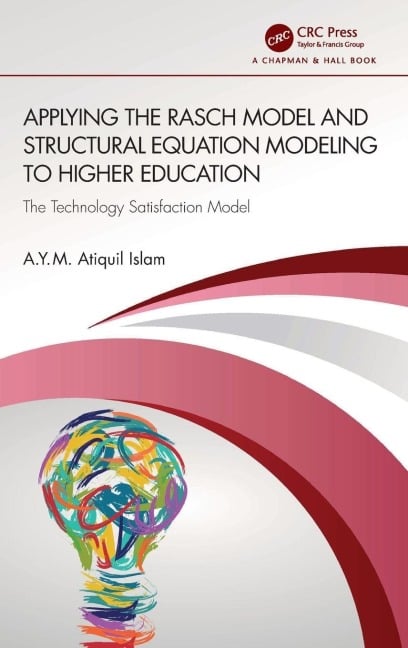 Applying the Rasch Model and Structural Equation Modeling to Higher Education - A. Y. M. Atiquil Islam