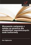 Cover-Bild zum Titel 'Wyzwania zwi¿zane z nauk¿ za granic¿ dla studentów zagranicznych: szok kulturowy' von 'Eze Ogbonnia'