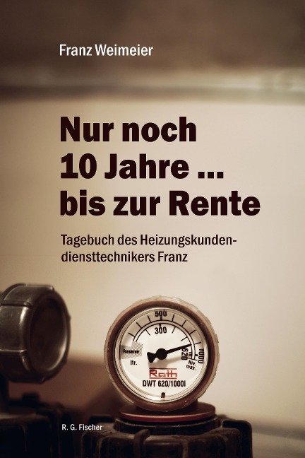 Nur noch 10 Jahre ... bis zur Rente - Franz Weimeier