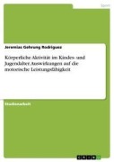 Körperliche Aktivität im Kindes- und Jugendalter. Auswirkungen auf die motorische Leistungsfähigkeit - Jeremias Gehrung Rodriguez