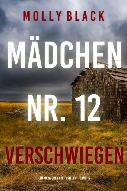 Mädchen Nr. 12: Verschwiegen (Ein Maya Gray FBI-Thriller - Band 12) - Molly Black