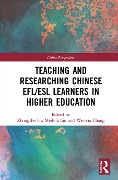 Teaching and Researching Chinese EFL/ESL Learners in Higher Education - 