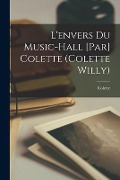 L'envers du music-hall [par] Colette (Colette Willy) - Colette