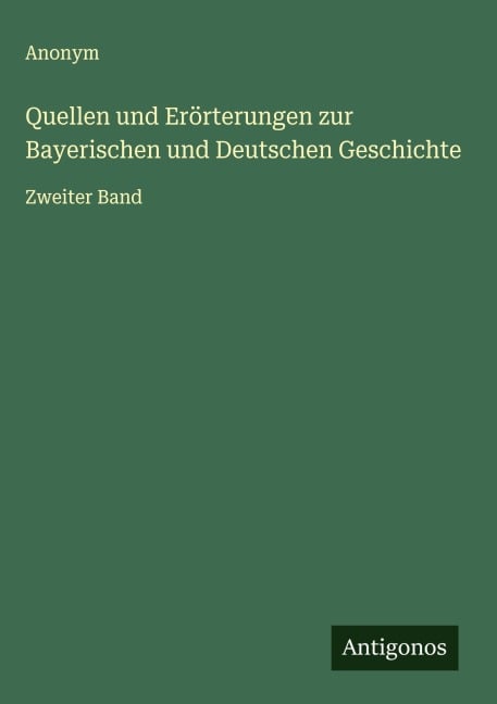 Quellen und Erörterungen zur Bayerischen und Deutschen Geschichte - Anonym