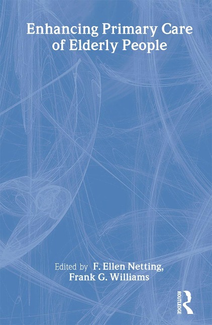 Enhancing Primary Care of Elderly People - F Ellen Netting, Frank G Williams