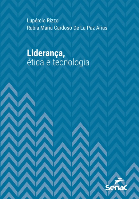 Liderança, ética e tecnologia - Lupércio Rizzo, Rubia Maria Cardoso de La Paz Arias